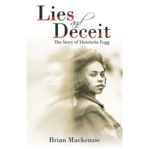 Lies and Deceit : The Story of Henrietta Fogg by Brian Mackenzie 2022 Paperback